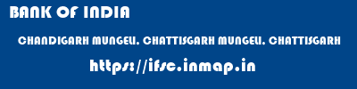 BANK OF INDIA  CHANDIGARH MUNGELI, CHATTISGARH MUNGELI, CHATTISGARH   ifsc code